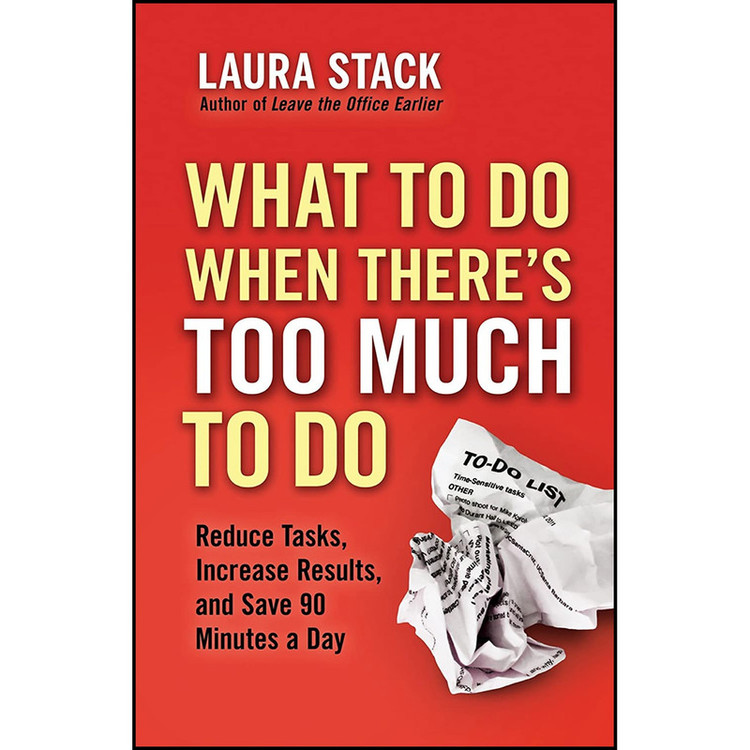 کتاب What To Do When There ;s Too Much To Do اثر Laura Stack انتشارات Berrett-Koehler Publishers