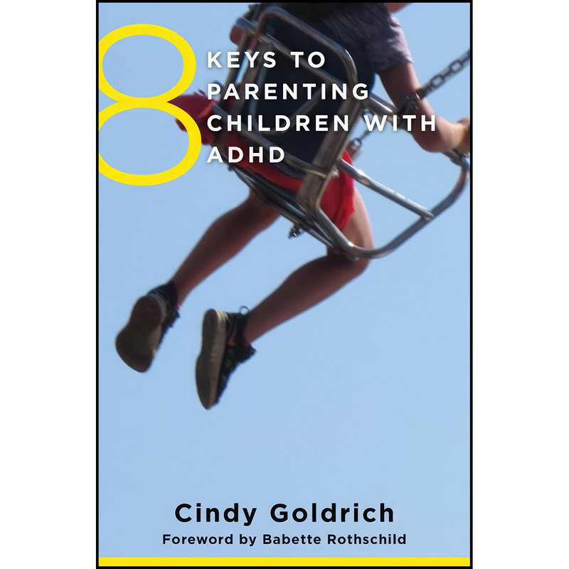 کتاب 8 Keys to Parenting Children with ADHD  اثر Cindy Goldrich MEd and Babette Rothschild انتشارات W. W. Norton & Company