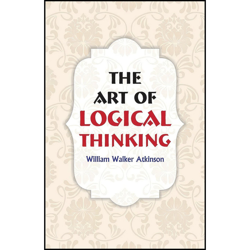 کتاب The Art of Logical Thinking اثر William Walker Atkinson انتشارات Hawk Press