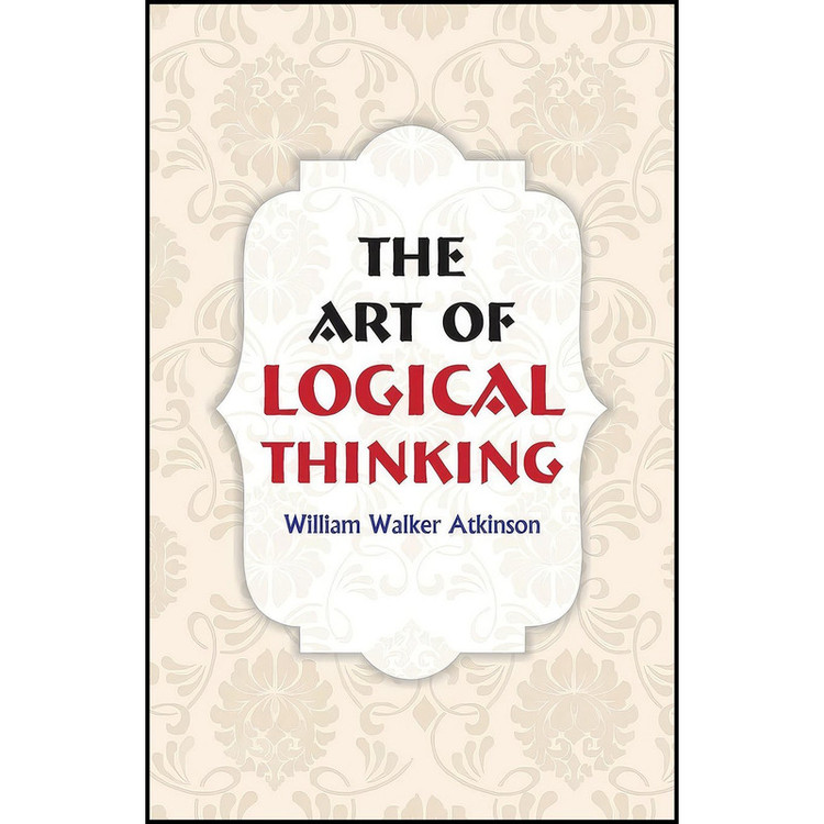 کتاب The Art of Logical Thinking اثر William Walker Atkinson انتشارات Hawk Press