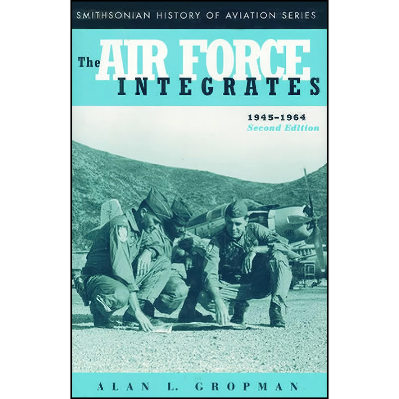 کتاب The Air Force Integrates, 1945-1964, Second Edition  اثر Alan L. Gropman انتشارات Smithsonian