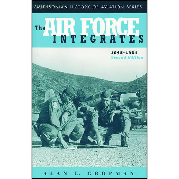 کتاب The Air Force Integrates, 1945-1964, Second Edition اثر Alan L. Gropman انتشارات Smithsonian