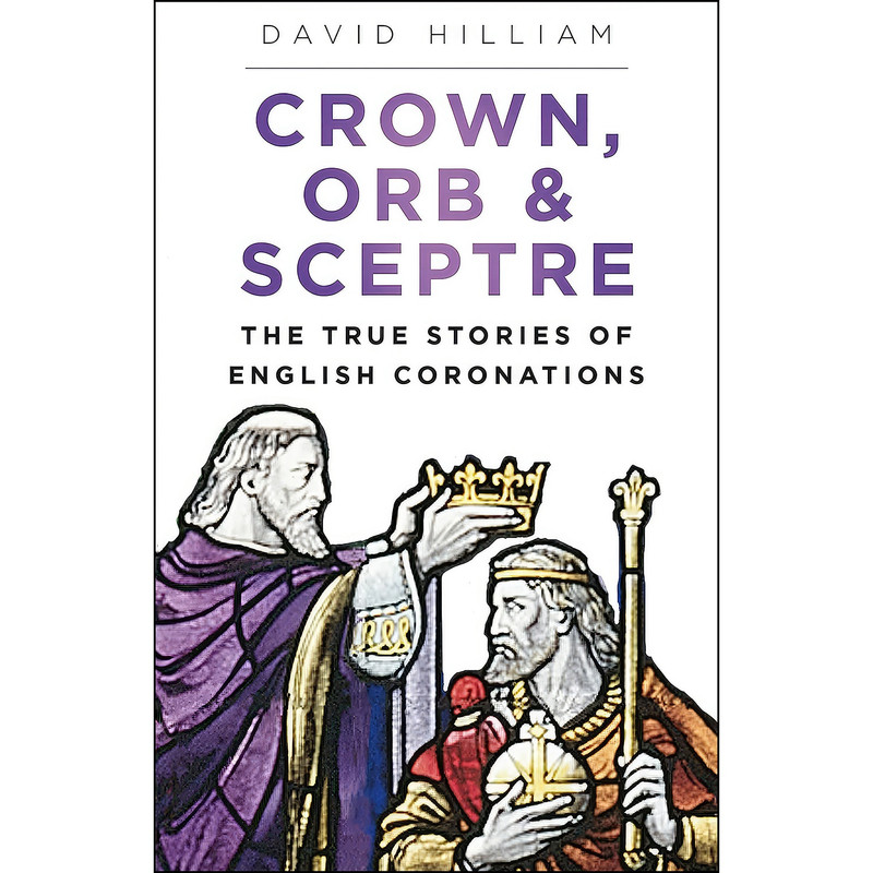کتاب Crown, Orb & Sceptre اثر David Hilliam انتشارات The History Press