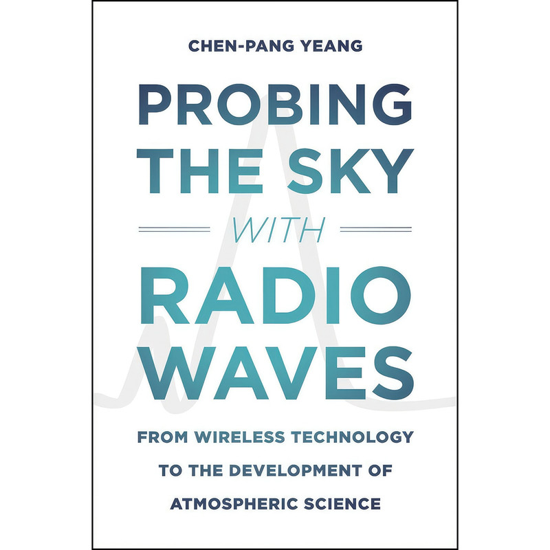 کتاب Probing the Sky with Radio Waves اثر Chen-Pang Yeang انتشارات University of Chicago Press