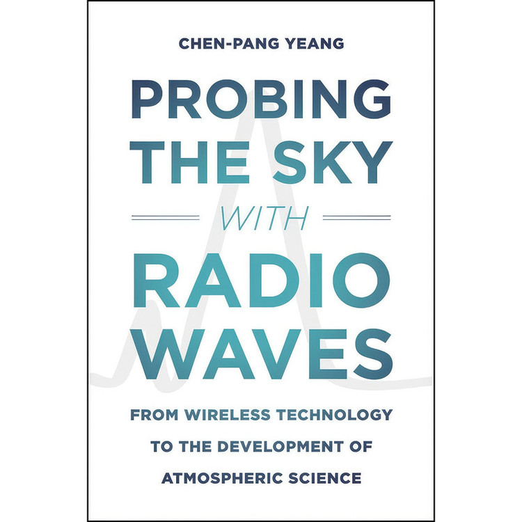 کتاب Probing the Sky with Radio Waves اثر Chen-Pang Yeang انتشارات University of Chicago Press