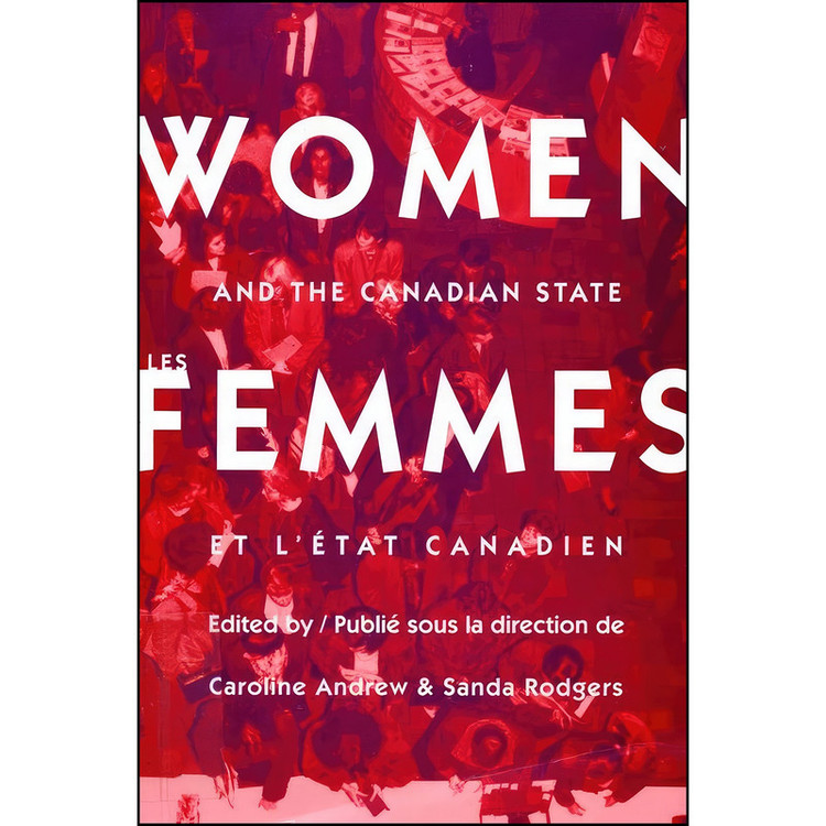 کتاب Women and the Canadian State/Les femmes et l'Etat canadien اثر Caroline Andrew and Sandra Rodgers انتشارات McGill-Queen's University Press