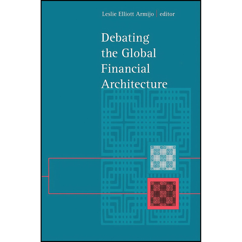کتاب Debating the Global Financial Architecture  اثر Leslie Elliott Armijo انتشارات State University of New York Press