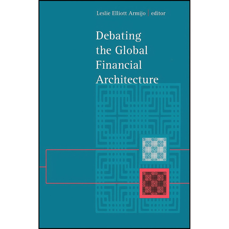 کتاب Debating the Global Financial Architecture اثر Leslie Elliott Armijo انتشارات State University of New York Press