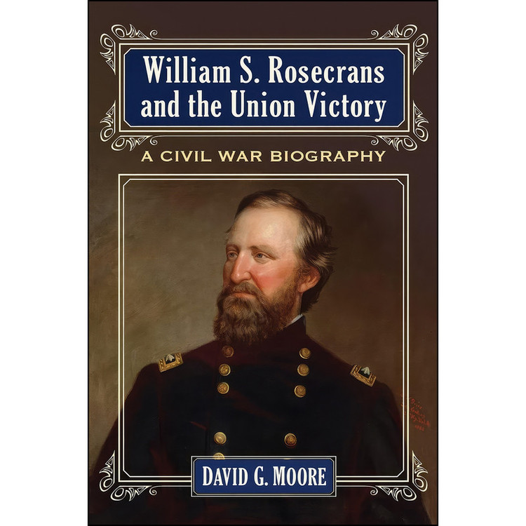 کتاب William S. Rosecrans and the Union Victor اثر David G. Moore انتشارات McFarland