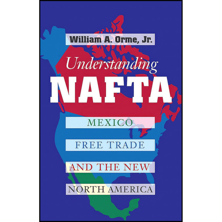 کتاب Understanding NAFTA اثر William A. Orme انتشارات University of Texas Press
