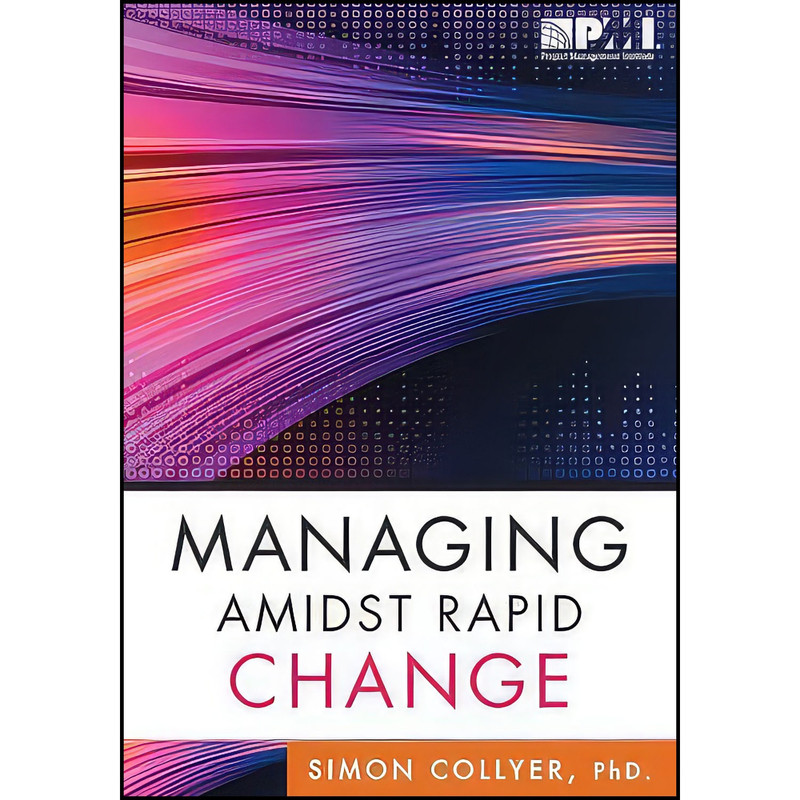 کتاب Managing Amidst Rapid Change اثر Simon Collyer انتشارات Project Management Institute