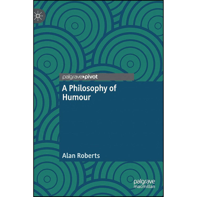 کتاب A Philosophy of Humour اثر Alan Roberts انتشارات Palgrave Pivot