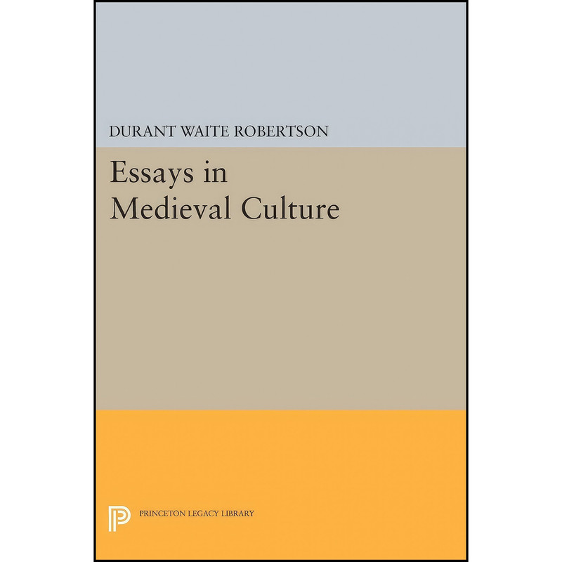 کتاب Essays in Medieval Culture  اثر Durant Waite Robertson انتشارات Princeton University Press