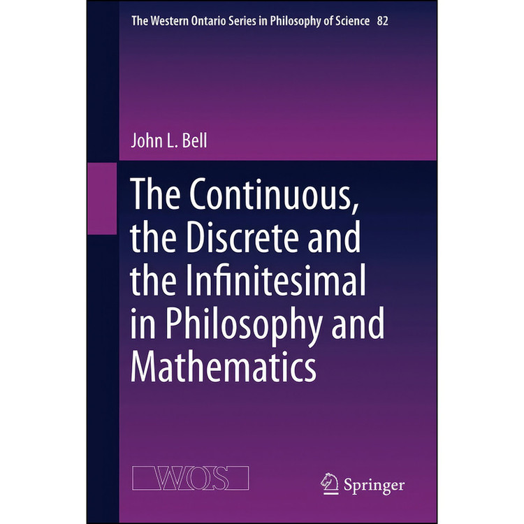 کتاب The Continuous, the Discrete and the Infinitesimal in Philosophy and Mathematics اثر John L. Bell انتشارات Springer