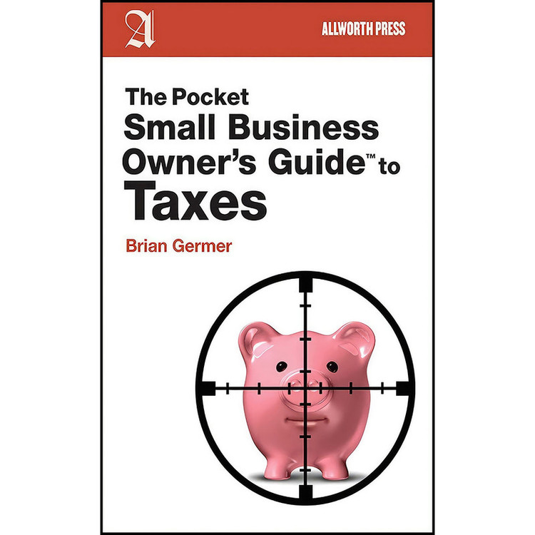 کتاب The Pocket Small Business Owner s Guide to Taxes اثر Brian Germer انتشارات Allworth