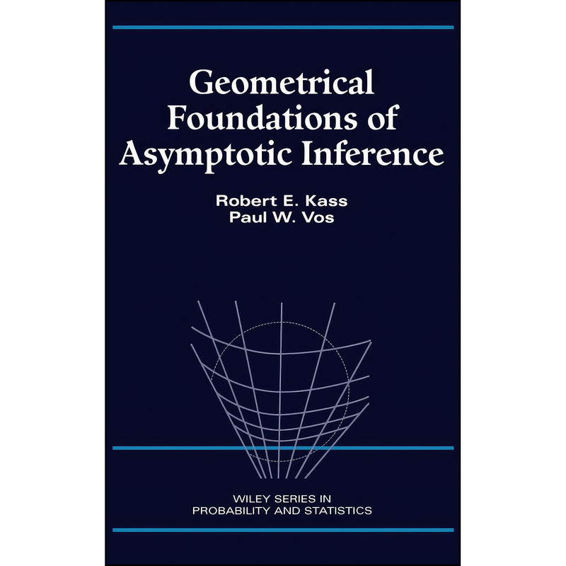 کتاب Geometrical Foundations of Asymptotic Inference اثر Robert E. Kass and Paul W. Vos انتشارات Wiley-Interscience
