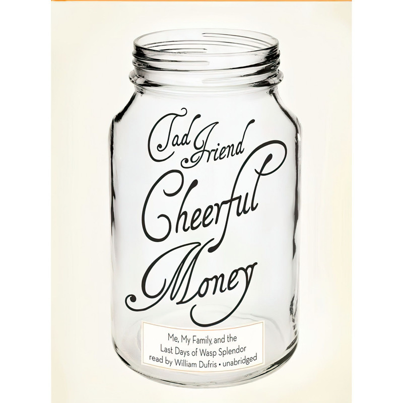 کتاب Cheerful Money اثر Tad Friend,William Dufris انتشارات Blackstone on Brilliance