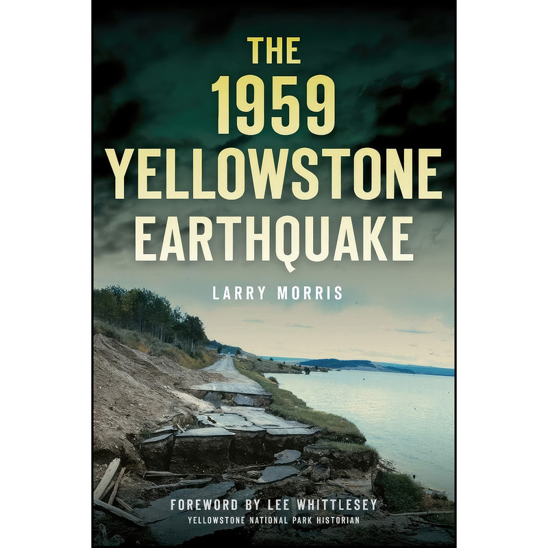 کتاب The 1959 Yellowstone Earthquake اثر Larry E. Morris and Lee Whittlesey انتشارات The History Press
