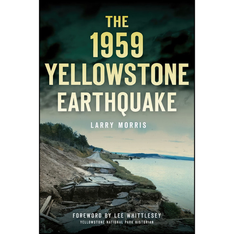 کتاب The 1959 Yellowstone Earthquake اثر Larry E. Morris and Lee Whittlesey انتشارات The History Press