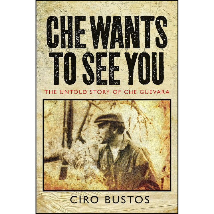 کتاب Che Wants to See You اثر Ciro Bustos and Anne Wright انتشارات Verso