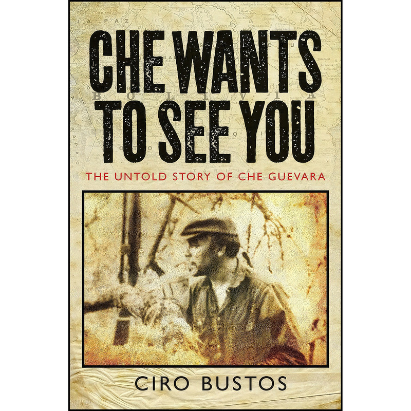 کتاب Che Wants to See You اثر Ciro Bustos and Anne Wright انتشارات Verso