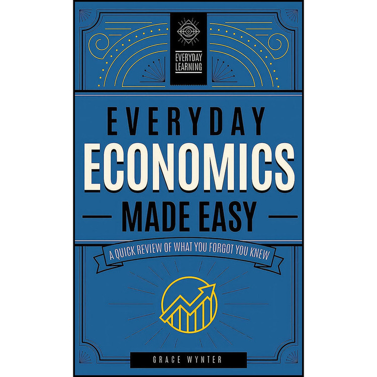 کتاب Everyday Economics Made Easy اثر Grace Wynter انتشارات Wellfleet Press
