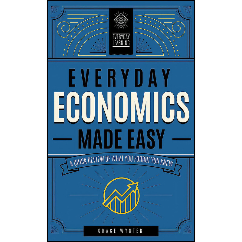 کتاب Everyday Economics Made Easy اثر Grace Wynter انتشارات Wellfleet Press