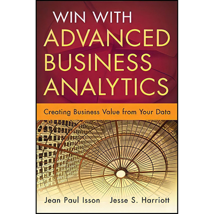 کتاب Win with Advanced Business Analytics اثر Jean-Paul Isson and Jesse Harriott انتشارات Wiley