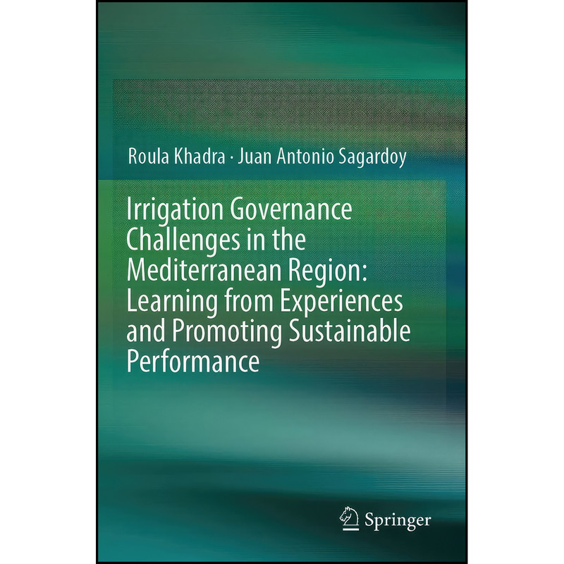 کتاب Irrigation Governance Challenges in the Mediterranean Region اثر جمعي از نويسندگان انتشارات Springer