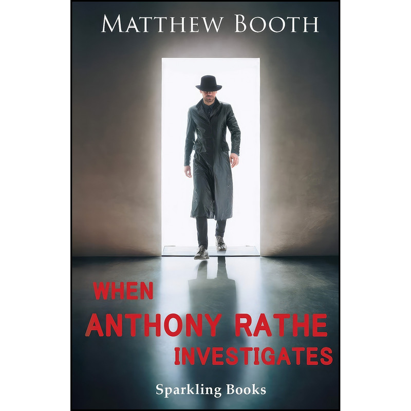 کتاب When Anthony Rathe Investigates اثر Matthew Booth انتشارات Sparkling Books Ltd