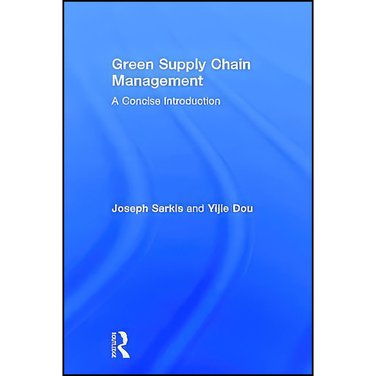 کتاب Green Supply Chain Management اثر Joseph Sarkis and Yijie Dou انتشارات Routledge
