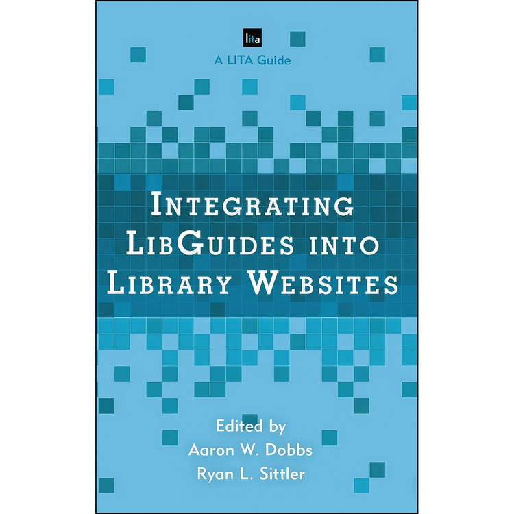 کتاب Integrating LibGuides into Library Websites اثر Aaron W. Dobbs and Ryan L. Sittler انتشارات Rowman Littlefield Publishers