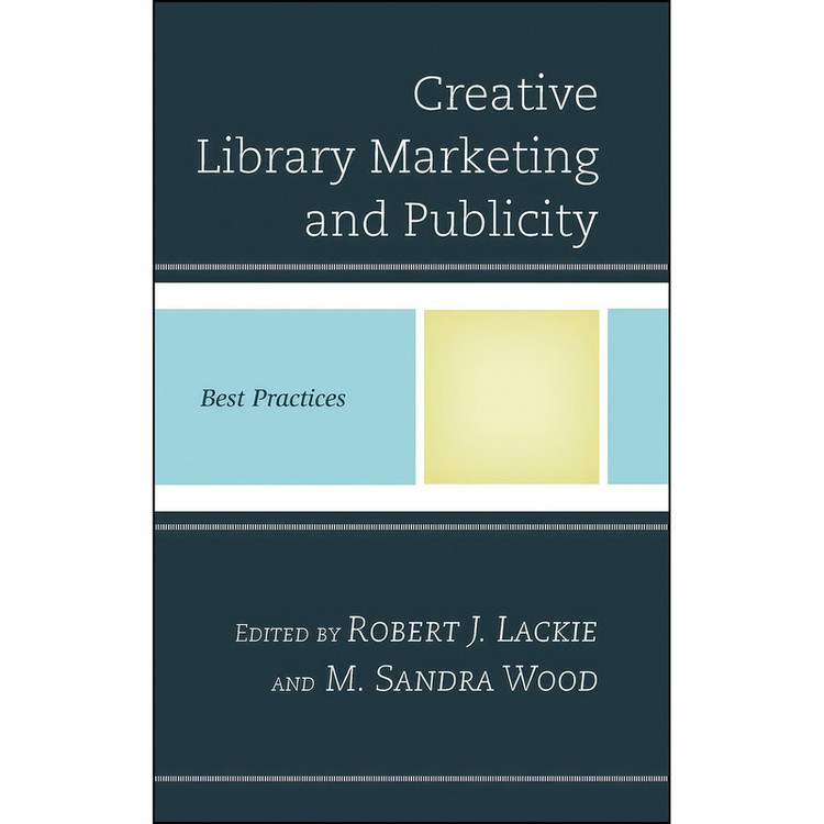 کتاب Creative Library Marketing and Publicity اثر Robert J. Lackie and M. Sandra Wood انتشارات Rowman Littlefield Publishers
