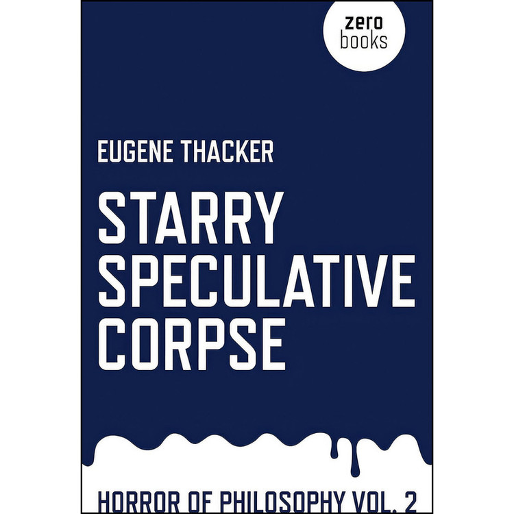 کتاب Starry Speculative Corpse اثر Eugene Thacker انتشارات Zero Books