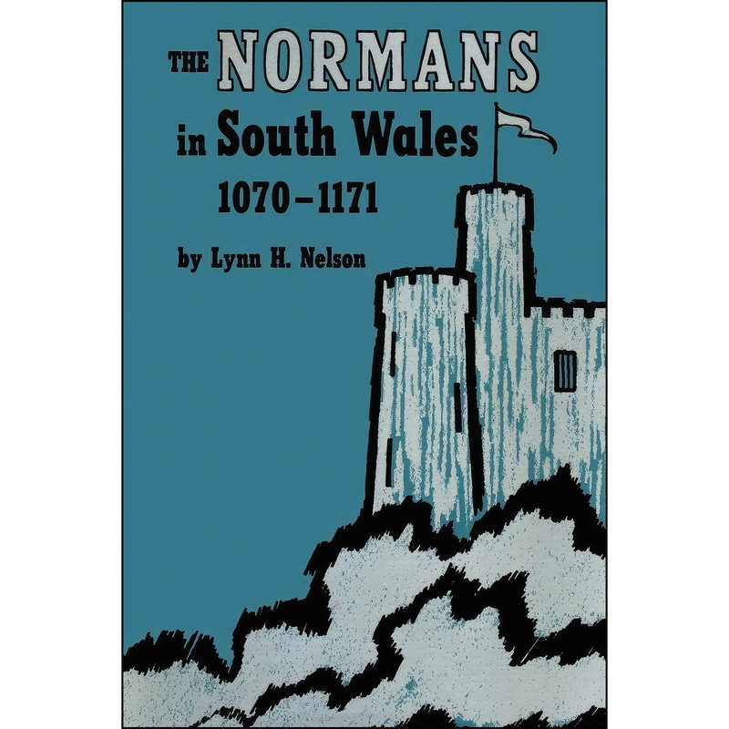 کتاب The Normans in South Wales, 1070–1171 اثر Lynn H. Nelson انتشارات University of Texas Press
