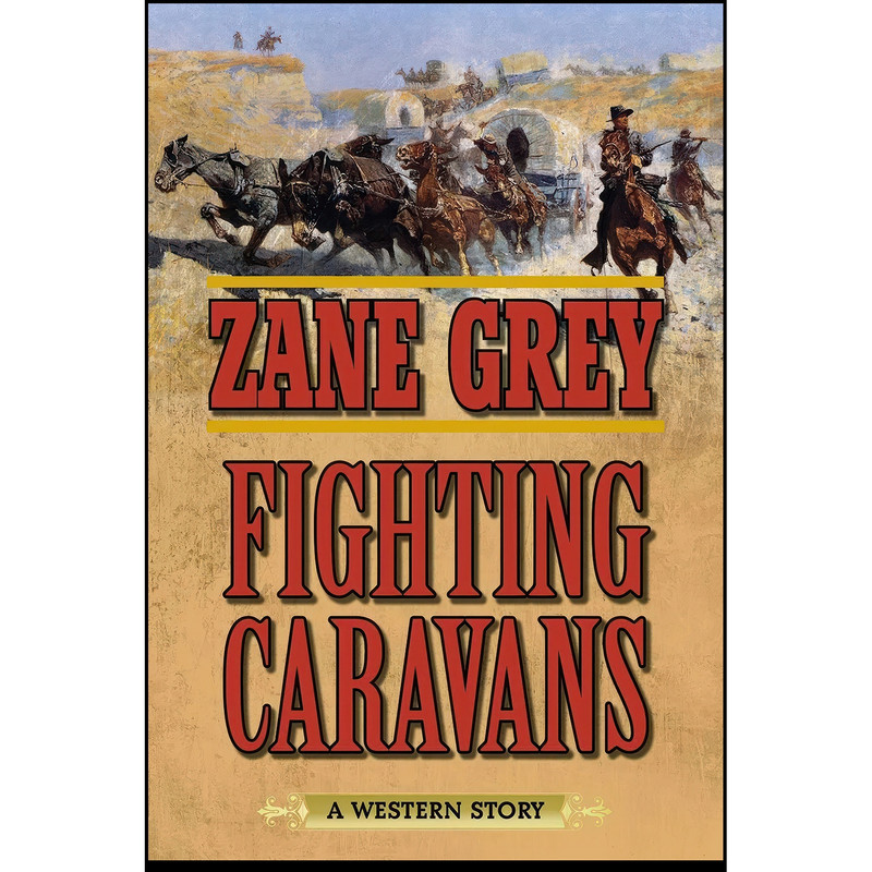 کتاب Fighting Caravans اثر Zane Grey انتشارات Skyhorse