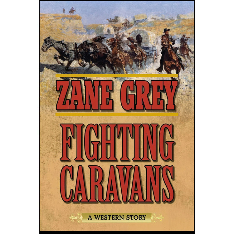 کتاب Fighting Caravans اثر Zane Grey انتشارات Skyhorse