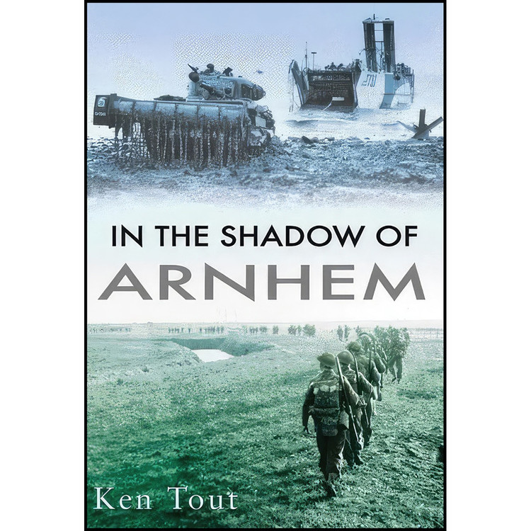 کتاب In the Shadow of Arnhem اثر Ken Tout انتشارات The History Press