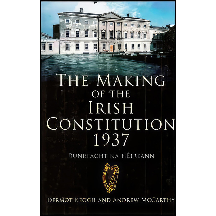 کتاب The Making of the Irish Constitution, 1937 اثر Andrew McCarthy and Dermot Keogh انتشارات Mercier Press