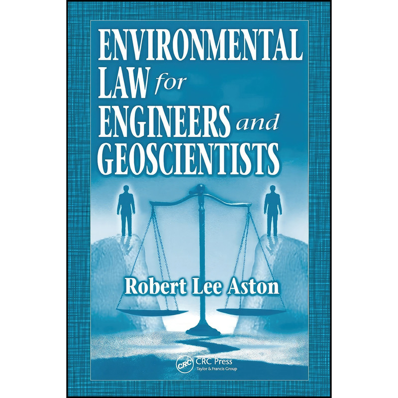 کتاب Environmental Law for Engineers and Geoscientists اثر Robert Lee Aston انتشارات تازه ها