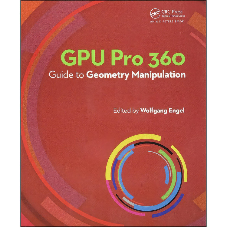 کتاب GPU Pro 360 Guide to Geometry Manipulation اثر Wolfgang Engel انتشارات A K Peters/CRC Press