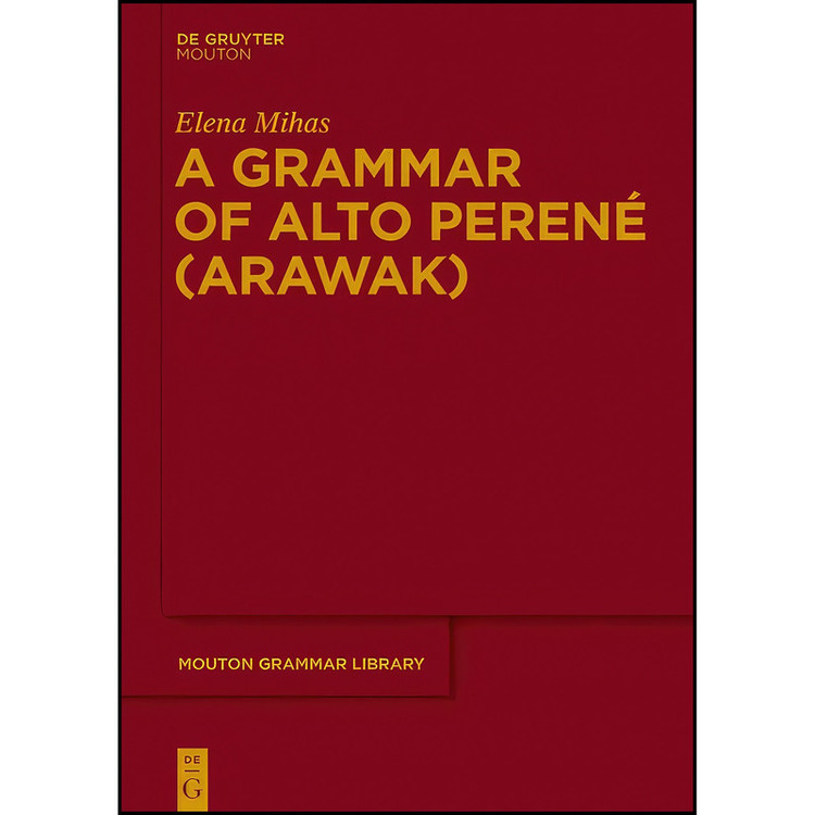 کتاب A Grammar of Alto Perene اثر Elena Mihas انتشارات De Gruyter Mouton