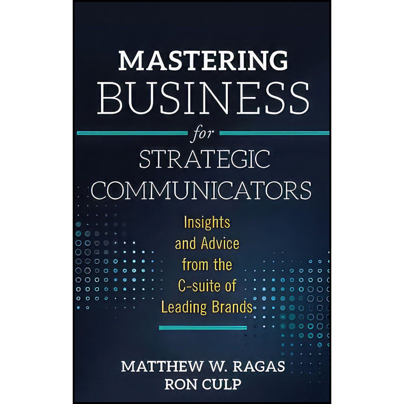 کتاب Mastering Business for Strategic Communicators اثر Matthew W. Ragas and Ron Culp انتشارات Emerald Publishing