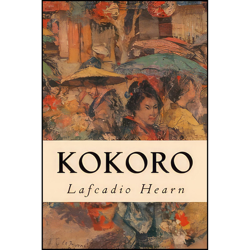 کتاب Kokoro اثر Lafcadio Hearn انتشارات تازه ها