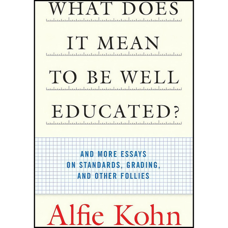 کتاب What Does it Mean to Be Well Educated? And Other Essays on Standards, Grading, and Other Follies اثر Alfie Kohn انتشارات Beacon Press