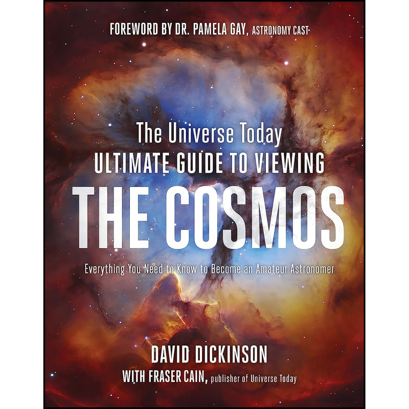 کتاب The Universe Today Ultimate Guide to Viewing the Cosmos اثر David Dickinson and Fraser Cain انتشارات Page Street Publishing