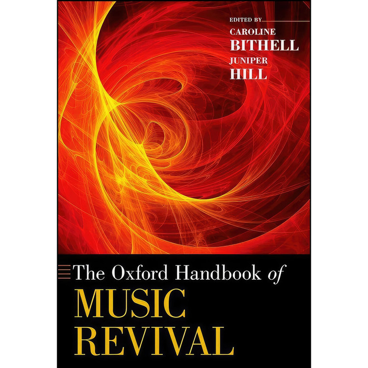 کتاب The Oxford Handbook of Music Revival اثر Caroline Bithell and Juniper Hill انتشارات Oxford University Press