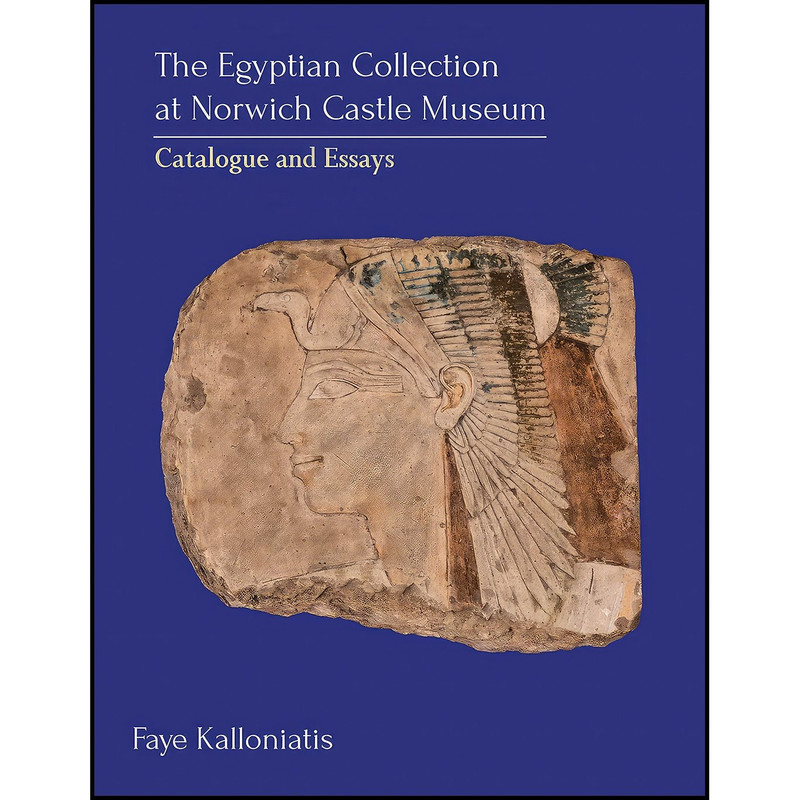 کتاب The Egyptian Collection at Norwich Castle Museum اثر Faye Kalloniatis انتشارات Oxbow Books