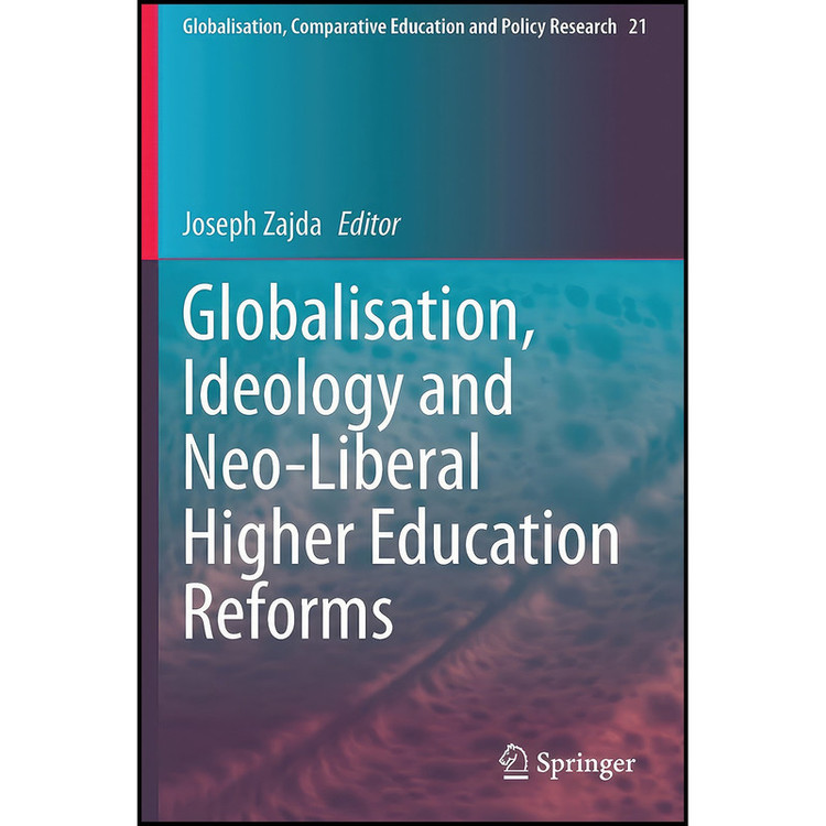 کتاب Globalisation, Ideology and Neo-Liberal Higher Education Reforms اثر Joseph I. Zajda انتشارات بله