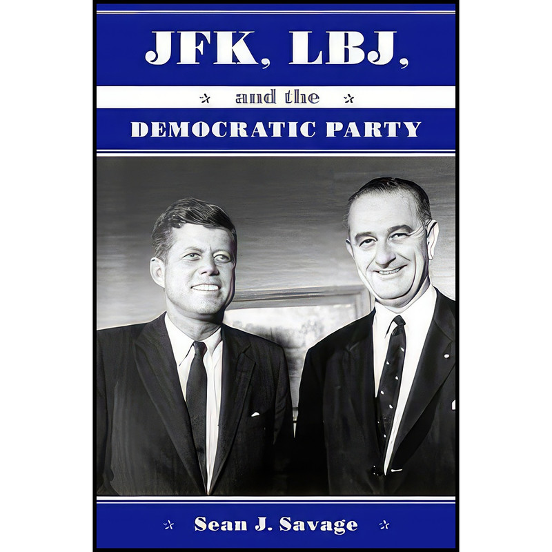 کتاب JFK, LBJ, and the Democratic Party اثر Sean J. Savage انتشارات SUNY Press